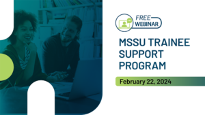 Text reads Free Webinar MSSU Trainee Support Program February 22, 2024